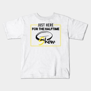 Just Here For The Halftime Show Kids T-Shirt